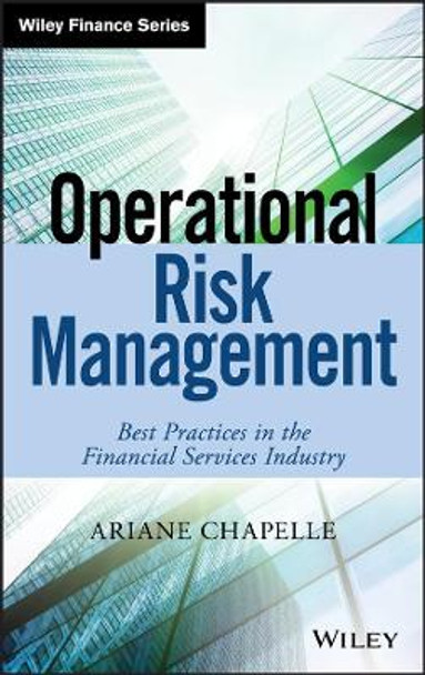 Operational Risk Management: Best Practices in the Financial Services Industry by Ariane Chapelle