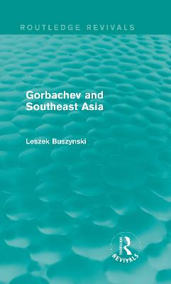 Gorbachev and Southeast Asia by Leszek Buszynski