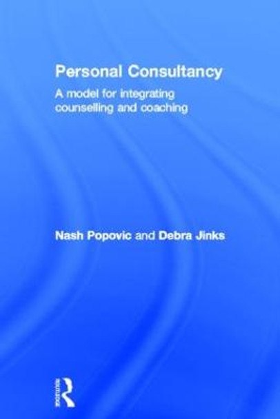 Personal Consultancy: A model for integrating counselling and coaching by Nash Popovic