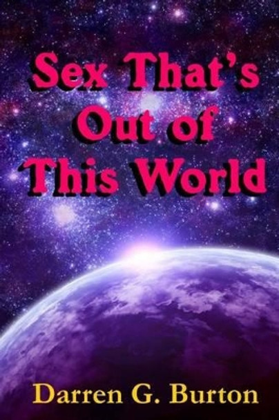 Sex That's Out of This World by Darren G Burton 9781478114505