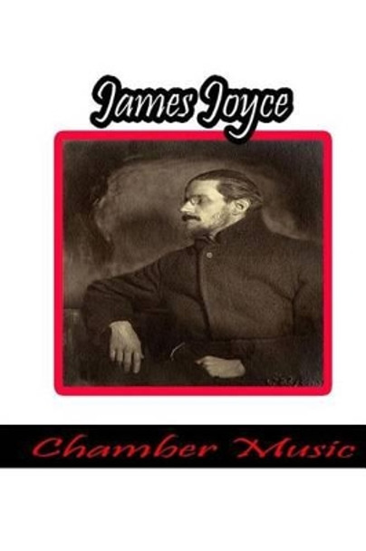 Chamber Music by James Joyce 9781478116646