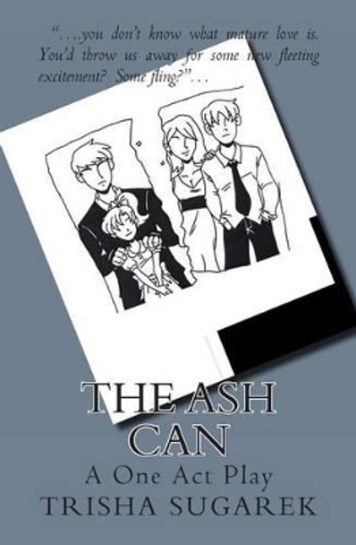 The Ash Can: A One Act Play by Trisha Sugarek 9781478124023