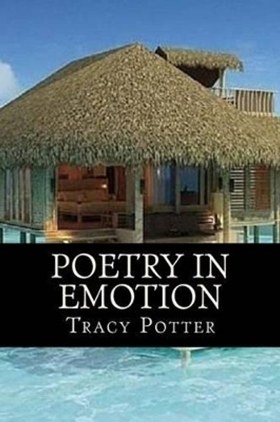 Poetry In Emotion by Tracy Potter 9781478138662