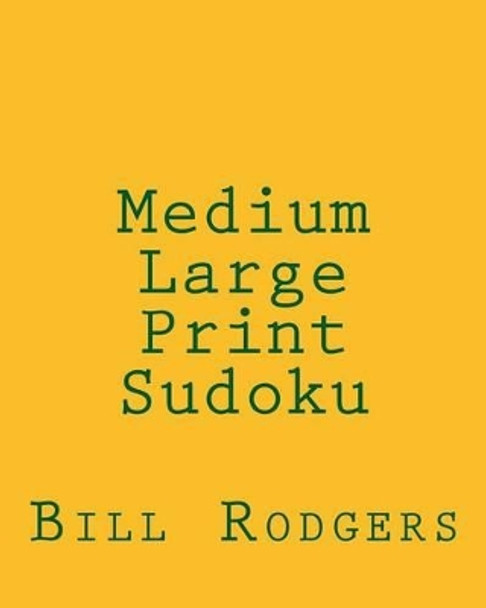 Medium Large Print Sudoku: 80 Easy to Read, Large Print Sudoku Puzzles by Bill Rodgers 9781478140818