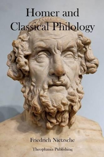 Homer and Classical Philology by Friedrich Wilhelm Nietzsche 9781478155058