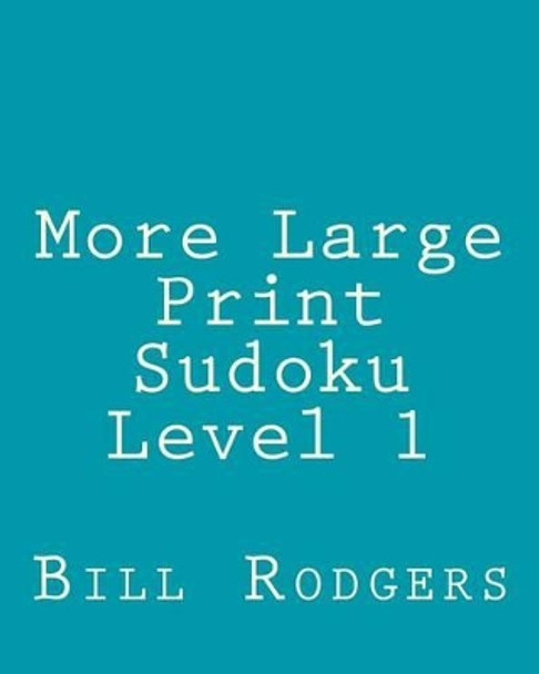 More Large Print Sudoku Level 1: 80 Easy to Read, Large Print Sudoku Puzzles by Bill Rodgers 9781478155270