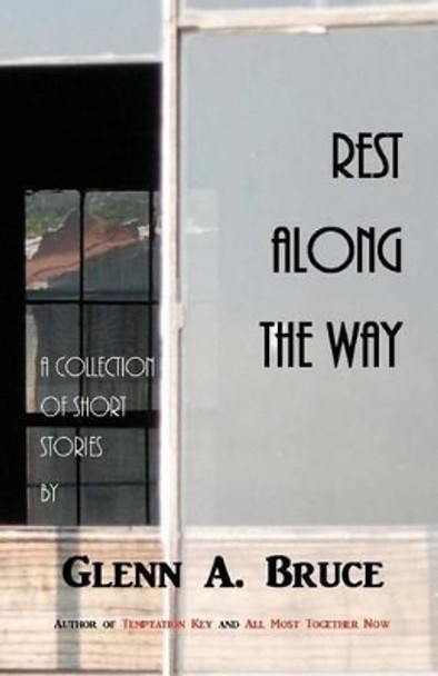 Rest Along The Way by Glenn A Bruce 9781478161530