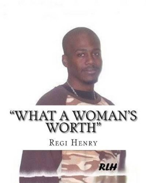 &quot;What A Woman's Worth&quot; by Reginald Henry 9781478165231