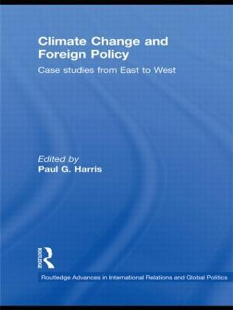 Climate Change and Foreign Policy: Case Studies from East to West by Paul G. Harris