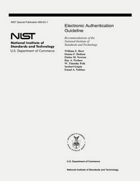 Electronic Authentication Guideline: Recommendations of the National Institute of Standards and Technology (Special Publication 800-63-1) by Donna F Dodson 9781478178279