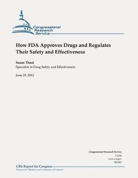 How FDA Approves Drugs and Regulates Their Safety and Effectiveness by Susan Thaul 9781478182221