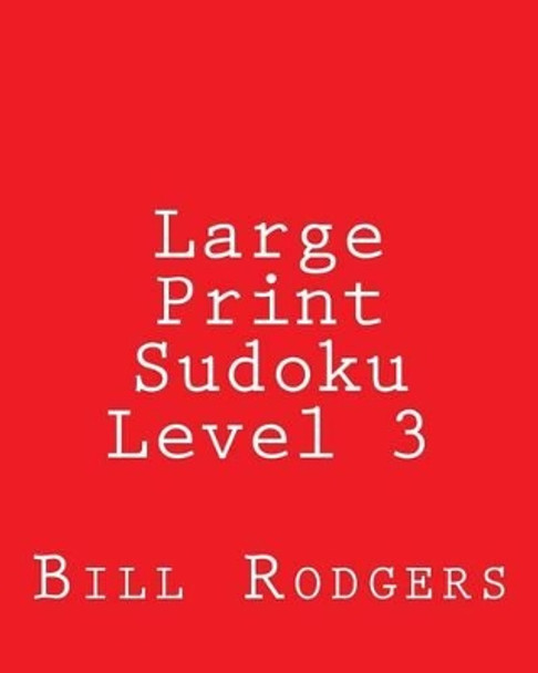 Large Print Sudoku Level 3: 80 Easy to Read, Large Print Sudoku Puzzles by Bill Rodgers 9781478199427