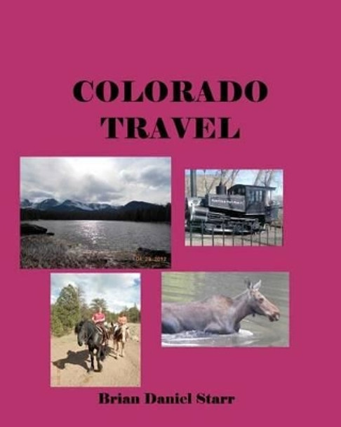 Colorado Travel by Brian Daniel Starr 9781478206743