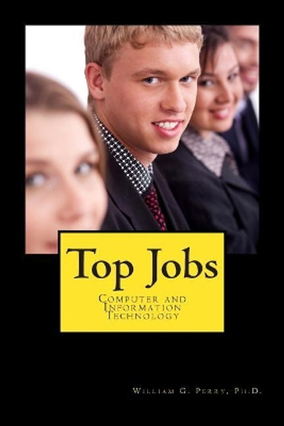 Top Jobs: Computer and Information Technology by William G Perry Ph D 9781478220688