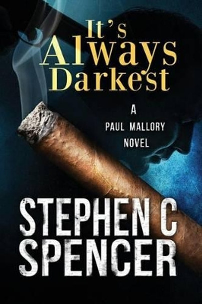 It's Always Darkest: a Paul Mallory thriller by Stephen C Spencer 9781478230823