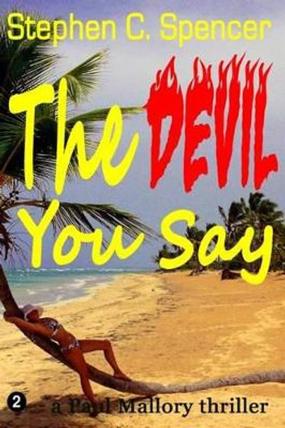 The Devil You Say: a Paul Mallory thriller by Stephen C Spencer 9781478232582