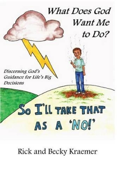 What Does God Want Me to Do?: Discerning God's Guidance for Life's Big Decisions by Becky Kraemer 9781478260660