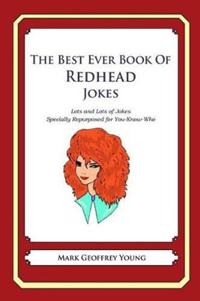 The Best Ever Book of Redhead Jokes: Lots and Lots of Jokes Specially Repurposed for You-Know-Who by Mark Geoffrey Young 9781478264989