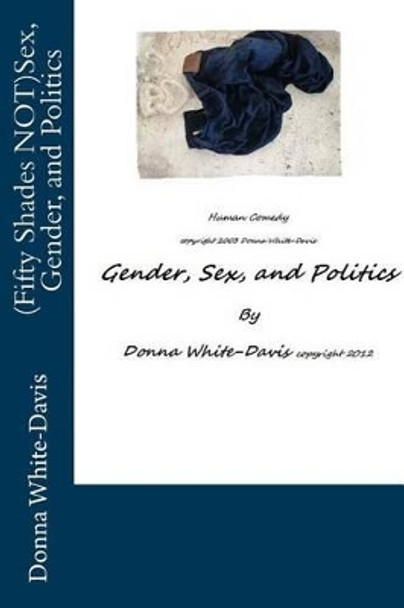 (Fifty Shades NOT)Sex, Gender, and Politics by Donna White-Davis 9781478274292