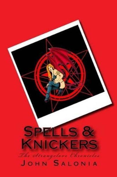 Spells & Knickers: The Strangelove Chronicles by John Salonia 9781478276302