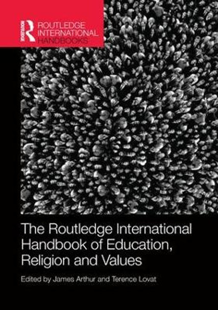 The Routledge International Handbook of Education, Religion and Values by James Arthur