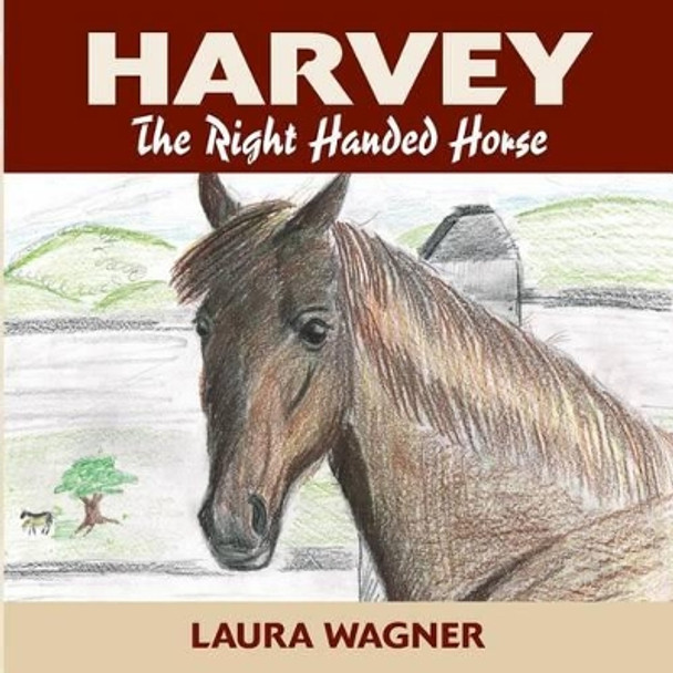 Harvey the Right Handed Horse by Laura Wagner 9781478282099