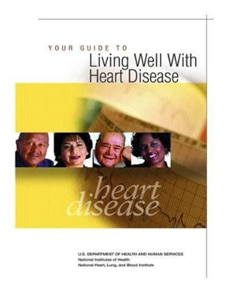 Your Guide to Living Well With Heart Disease by U S Department of Healt Human Services 9781478283454