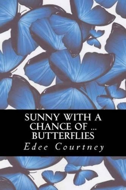 Sunny With a Chance of Butterflies by Edee Courtney 9781478285670