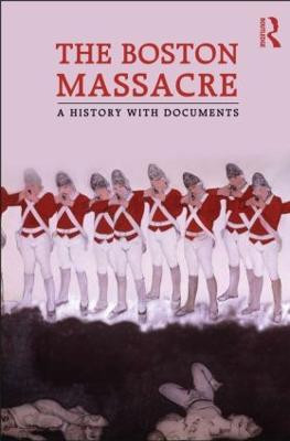 The Boston Massacre: A History with Documents by Neil L. York