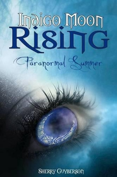 Indigo Moon Rising: Paranormal Summer by Sherry Guyberson 9781478292586