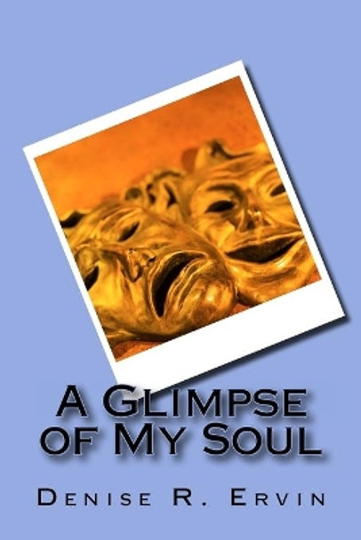 A Glimpse of My Soul by Denise R Ervin 9781478302841