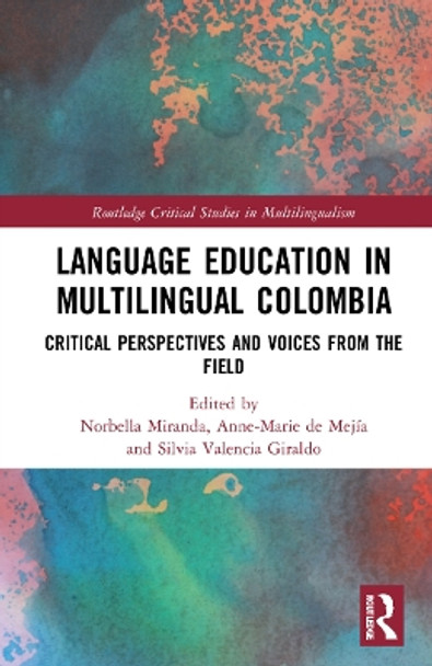 Language Education in Multilingual Colombia: Critical Perspectives and Voices from the Field by Norbella Miranda 9780367725501