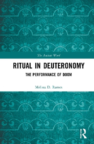 Ritual in Deuteronomy: The Performance of Doom by Melissa D. Ramos 9780367764074