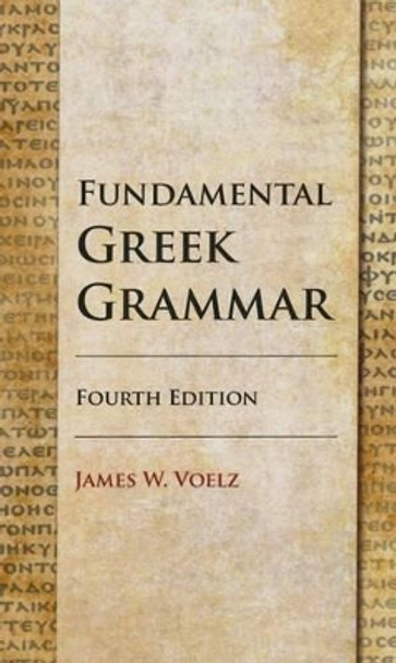 Fundamental Greek Grammar - 4th Edition by James W Voelz 9780758647627