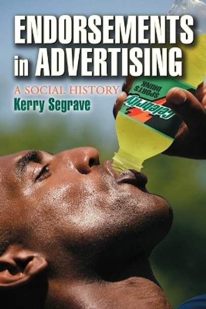 Endorsements in Advertising: A Social History by Kerry Segrave 9780786420438