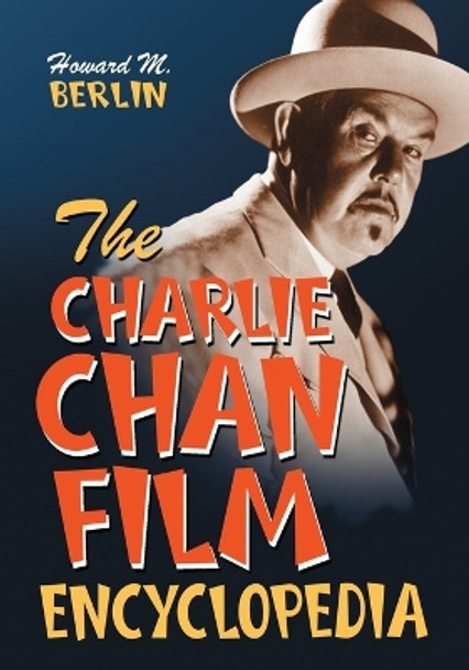 The Charlie Chan Film Encyclopedia by Howard M. Berlin 9780786424528