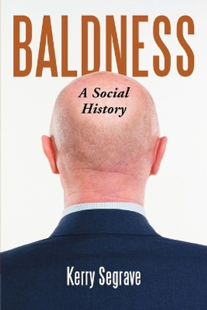 Baldness: A Social History by Kerry Segrave 9780786440795