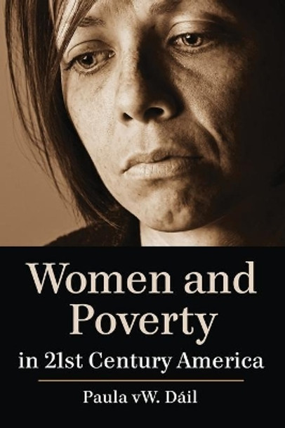 Women and Poverty in 21st Century America by Paula W. Dail 9780786449033