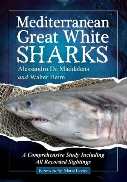 Mediterranean Great White Sharks: A Comprehensive Study Including All Recorded Sightings by Alessandro de Maddalena 9780786458899