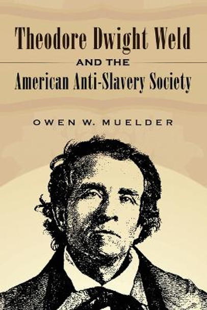 Theodore Dwight Weld and the American Anti-Slavery Society by Owen W. Muelder 9780786463961