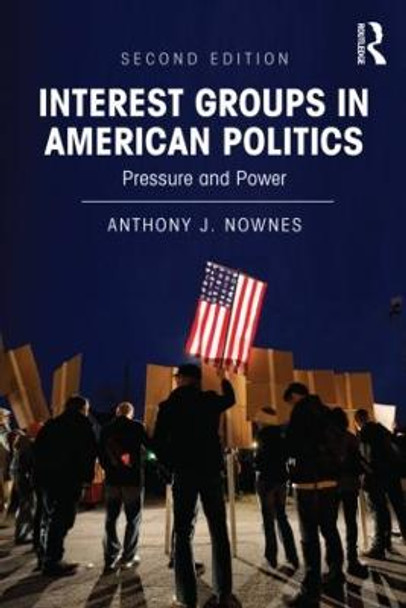 Interest Groups in American Politics: Pressure and Power by Anthony J. Nownes