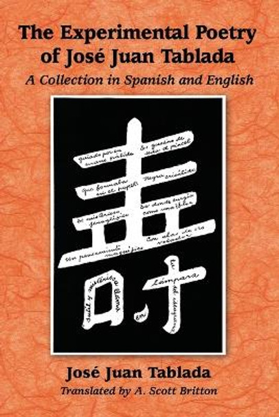 The Experimental Poetry of Jose Juan Tablada: A Collection in Spanish and English by Jose Juan Tablada 9780786475391