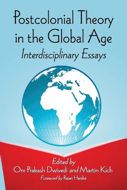 Postcolonial Theory in the Global Age: Interdisciplinary Essays by Om Prakash Dwivedi 9780786475520