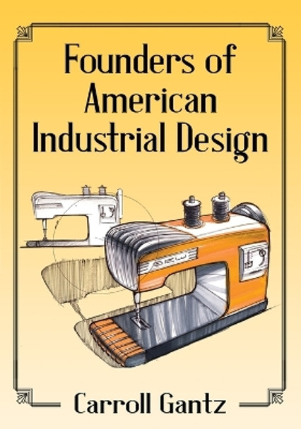 Founders of American Industrial Design by Carroll Gantz 9780786476862