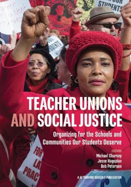 Teacher Unions and Social Justice: Organizing for the Schools and Communities Our Students Deserve by Michael Charney 9780942961096