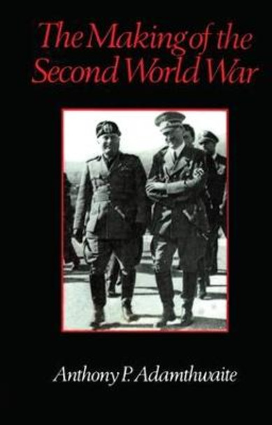 The Making of the Second World War by Anthony P. Adamthwaite