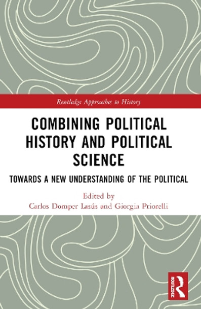 Combining Political History and Political Science: Towards a New Understanding of the Political by Carlos Domper Lasús 9781032018300