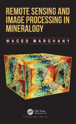 Remote Sensing and Image Processing in Mineralogy by Maged Marghany 9781032214818