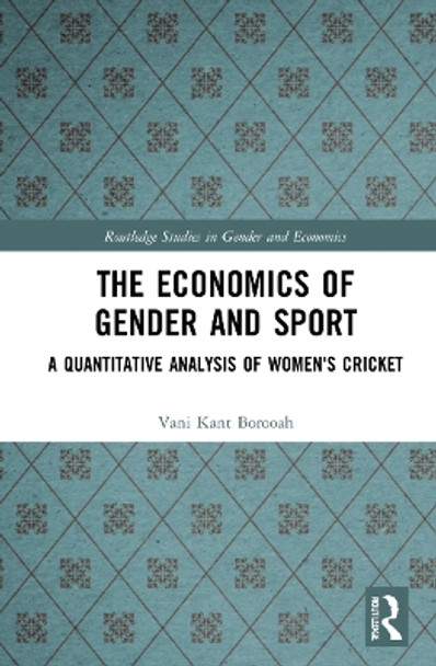 The Economics of Gender and Sport: A Quantitative Analysis of Women's Cricket by Vani Kant Borooah 9781032109602