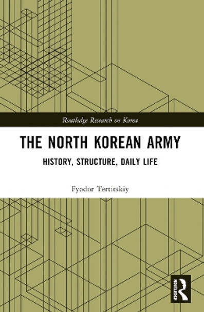 The North Korean Army: History, Structure, Daily Life by Fyodor Tertitskiy 9781032148236